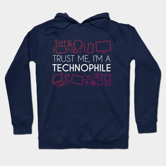 Trust Me, I'm A Technophile Hoodie by GeekMeOut